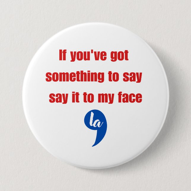 Wenn du etwas Got hast, um es mir zu sagen Button (Vorderseite)