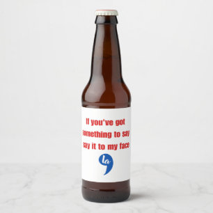 Wenn du etwas zu sagen hast, sag es mir ins Gesich Bierflaschenetikett