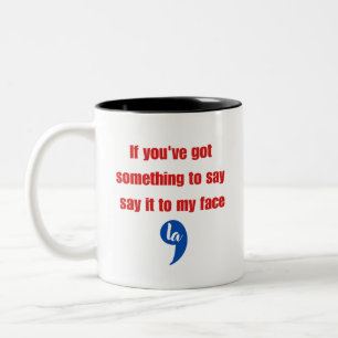 Wenn du etwas zu sagen hast, sag es mir ins Gesich Zweifarbige Tasse