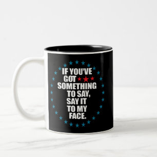 Wenn du etwas zu sagen hast, sag es mir ins Gesich Zweifarbige Tasse