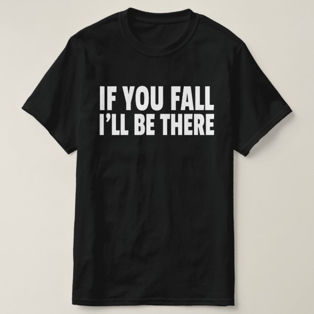 Wenn du fällst, werde ich da sein T-Shirt (Design vorne)