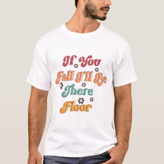 Wenn du fällst, werde ich dort sein T-Shirt