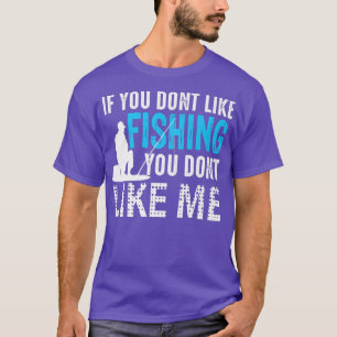 Wenn du Fischen nicht magst, magst du mich nicht F T-Shirt