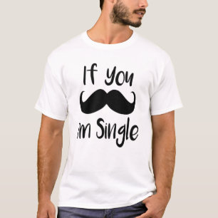 Wenn du frage, bin ich Single lustige Schnurrbart T-Shirt