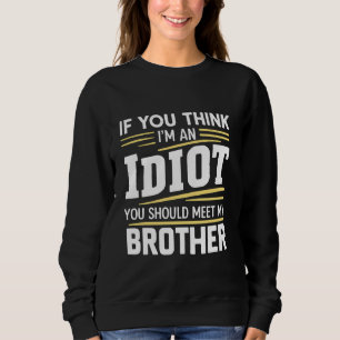 Wenn du für einen Idioten hältst, solltest du mein Sweatshirt