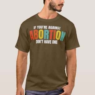 Wenn du gegen Abtreibung bist, mach keine - Pro-Ch T-Shirt