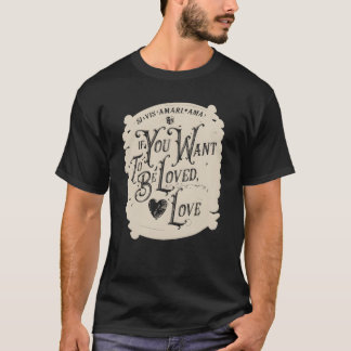 Wenn du geliebt werden willst Liebesgeschenk T-Shirt