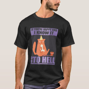 Wenn du glücklich bist und ich weiß, dann wird es T-Shirt