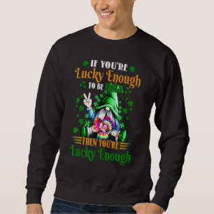 Wenn du glücklich genug bist, irisch zu sein, dann sweatshirt