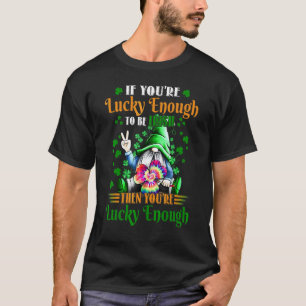 Wenn du glücklich genug bist, irisch zu sein, dann T-Shirt