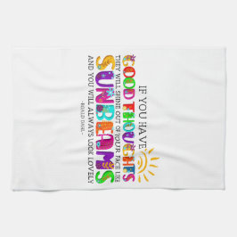 Wenn du gute Gedanken hast, werden sie ausgehen Geschirrtuch