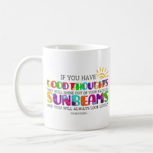 Wenn du gute Gedanken hast, werden sie ausgehen Kaffeetasse