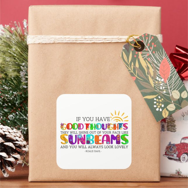 Wenn du gute Gedanken hast, werden sie ausgehen Quadratischer Aufkleber (Feiertag)