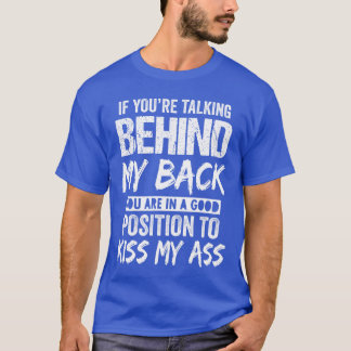 Wenn du hinter meinem Rücken redest, bist du in ei T-Shirt