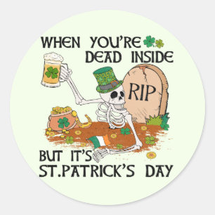 Wenn du im Inneren tot bist, aber es ist St. Patri Runder Aufkleber
