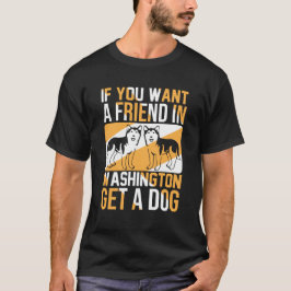 Wenn du in Washington einen Freund willst, hol dir T-Shirt