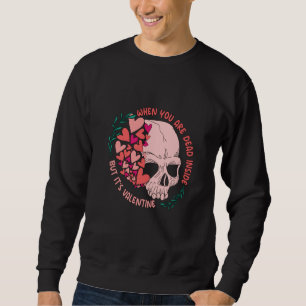 Wenn du innerlich tot bist, aber es ist Valentinst Sweatshirt
