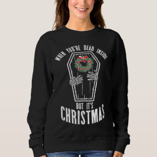 Wenn du innerlich tot bist, aber es ist Weihnachte Sweatshirt