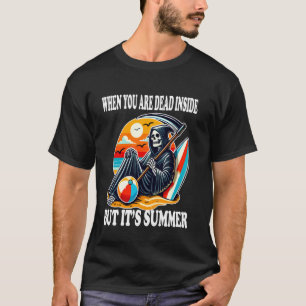 Wenn du innerlich tot bist, aber es Sommer ist Sen T-Shirt