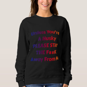 Wenn du kein Husky bist, Bleibe bitte die FK ab Sweatshirt
