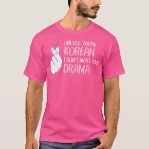 Wenn du kein Koreaner bist, Wollte ich dein Drama  T-Shirt