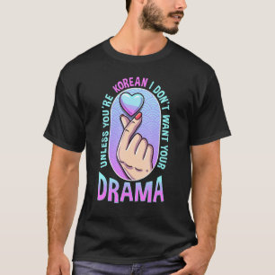 Wenn du kein Koreaner bist, Wollte ich dein Drama  T-Shirt