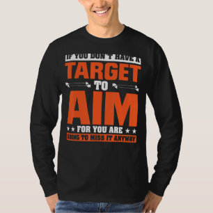 Wenn du kein Ziel hast, um für dich zu sorgen, geh T-Shirt