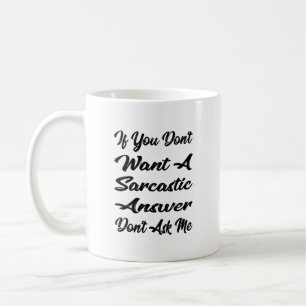 Wenn du keine sarkastische Antwort Will, Frag mir Kaffeetasse