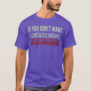 Wenn du keine sarkastische Antwort willst Lustige  T-Shirt