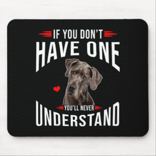 Wenn du keinen Great Dane hast, wirst du es nie ve Mousepad