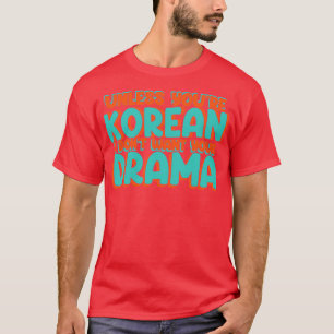 Wenn du Koreanisch bist, Wollte ich dein Drama nic T-Shirt