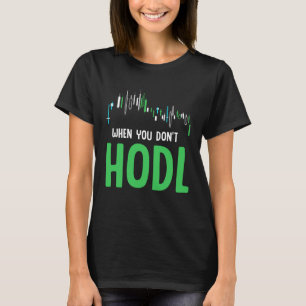 Wenn du Kryptowährung nicht HODL-st T-Shirt