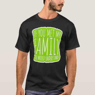Wenn du meine Familie kennst, würdest du das verst T-Shirt