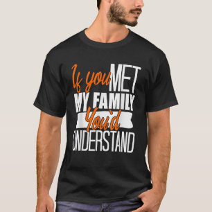 Wenn du meine Familie kennst, würdest du die lusti T-Shirt