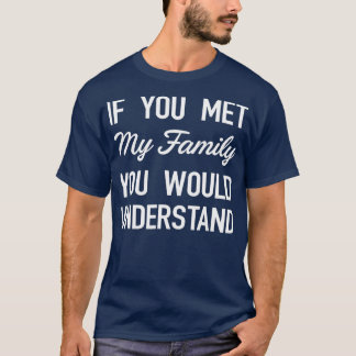 Wenn du meine Familie kennst, würdest du FUNNY ver T-Shirt