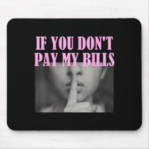 Wenn du meine Rechnungen nicht bezahlst Frauen Shh Mousepad