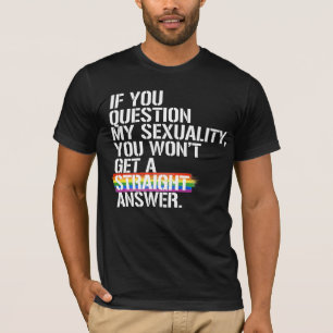 Wenn du meine Sexualität in Frage stellst  T-Shirt