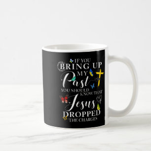 Wenn du meine Vergangenheit ansprichst, hat Jesus  Kaffeetasse
