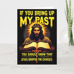 Wenn du meine Vergangenheit ansprichst, ließ Jesus Karte