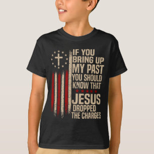 Wenn du meine Vergangenheit ansprichst, solltest d T-Shirt