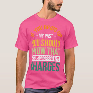 Wenn du meine Vergangenheit erweckst, solltest du  T-Shirt
