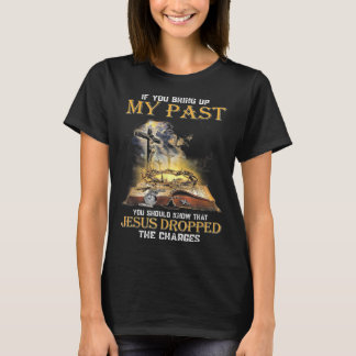 Wenn du meine Vergangenheit erweckst, solltest du  T-Shirt