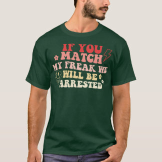 Wenn du meinem Freak entsprichst, werden wir verha T-Shirt