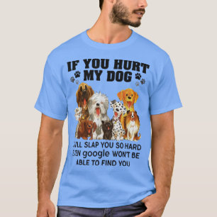 Wenn du meinem Hund wehtust, werde ich dich so fes T-Shirt