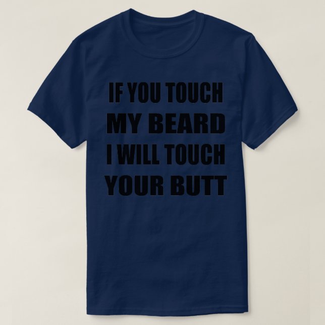 Wenn du meinen Bart Touch, Touch ich deinen Hinter T-Shirt (Design vorne)