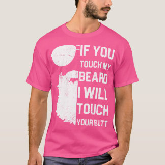 Wenn du meinen Bart Touch, werde ich dir Touch geb T-Shirt