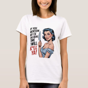 Wenn du meinen Ex nochmal erwähnst Lustiges Hausfr T-Shirt