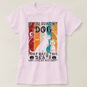 Wenn du meinen Hund verletzt hast, kann ich dir ei T-Shirt