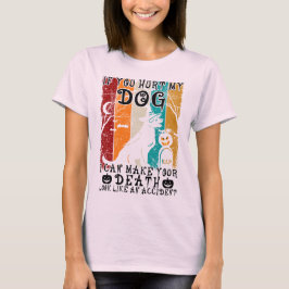 Wenn du meinen Hund verletzt hast, kann ich dir ei T-Shirt
