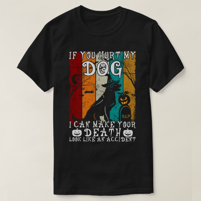 Wenn du meinen Hund verletzt hast, kann ich dir ei T-Shirt (Design vorne)